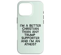I'm a Better Christian Than Trump Supporters Coque pour iPhone 16 Pro