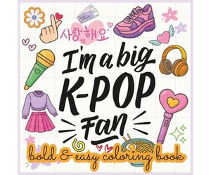 I'm a Big K-Pop Fan - A Bold & Easy Coloring Book for Kids, Teens & Adults: Simple, Stylish & Super Fun K-Pop Art to Color and Enjoy