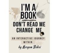 I'm a Book. Don't Read Me. Change Me.: An Interactive Journey Within