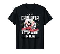I'm A Caregiver I Don't Stop When I Am Tired Caregivers Gift T-Shirt