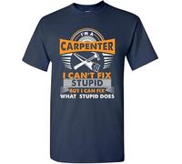 I'm A Carpenter I Can't Fix Stupid I Can Fix Stupid Does DT Adult T-Shirt Tee(Medium)