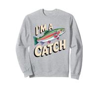 I'm A Catch Rainbow Trout Fisher Fisher Funny Fishing Sweatshirt
