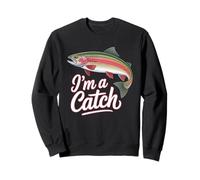 I'm A Catch Rainbow Trout Fisher Fisher Funny Fishing Sweatshirt