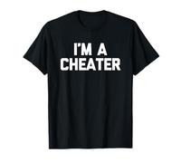 I'm A Cheater - Drôle de dicton sarcastique mignon cool fantaisie T-Shirt