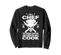 I'm A Chef The Person Your Girl Calls When You Can't Cook Sweatshirt