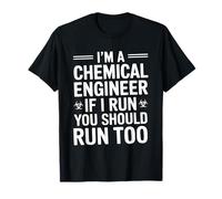 I'm A Chemical Engineer If I Run You Should Run Too T-Shirt