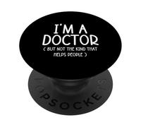 I'm A Doctor But Not The Kind That Helps People Cadeaux Amusants PopSockets PopGrip Adhésif