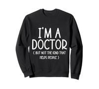 I'm A Doctor But Not The Kind That Helps People Cadeaux Amusants Sweatshirt