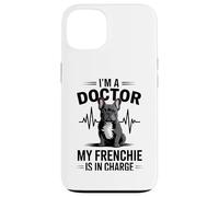 I'm A Doctor My Frenchie is in Charge Bouledogue français Amusant Coque pour iPhone 13