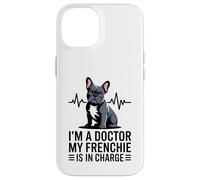 I'm A Doctor My Frenchie is in Charge Bouledogue français Amusant Coque pour iPhone 14