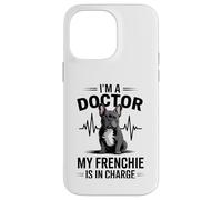 I'm A Doctor My Frenchie is in Charge Bouledogue français Amusant Coque pour iPhone 14 Pro Max