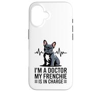I'm A Doctor My Frenchie is in Charge Bouledogue français Amusant Coque pour iPhone 16
