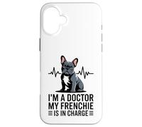 I'm A Doctor My Frenchie is in Charge Bouledogue français Amusant Coque pour iPhone 16 Plus