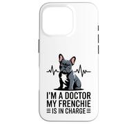 I'm A Doctor My Frenchie is in Charge Bouledogue français Amusant Coque pour iPhone 16 Pro