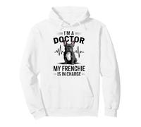 I'm A Doctor My Frenchie is in Charge Bouledogue français Amusant Sweat à Capuche