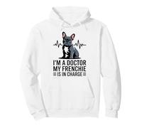 I'm A Doctor My Frenchie is in Charge Bouledogue français Amusant Sweat à Capuche