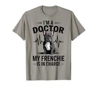 I'm A Doctor My Frenchie is in Charge Bouledogue français Amusant T-Shirt