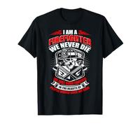 I'm A Firefighter We Never Die Funny Fireman Fighters Lovers T-Shirt