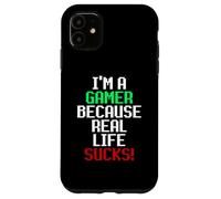 I'm A Gamer Because Real Life Sucks! Sarcastic Gaming Humour Coque pour iPhone 11
