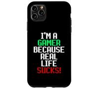 I'm A Gamer Because Real Life Sucks! Sarcastic Gaming Humour Coque pour iPhone 11 Pro Max