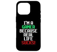 I'm A Gamer Because Real Life Sucks! Sarcastic Gaming Humour Coque pour iPhone 16 Pro