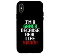 I'm A Gamer Because Real Life Sucks! Sarcastic Gaming Humour Coque pour iPhone X/XS