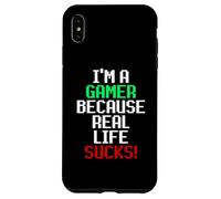 I'm A Gamer Because Real Life Sucks! Sarcastic Gaming Humour Coque pour iPhone XS Max