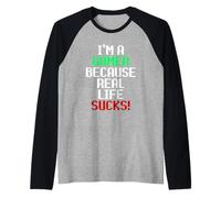 I'm A Gamer Because Real Life Sucks! Sarcastic Gaming Humour Manche Raglan