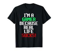 I'm A Gamer Because Real Life Sucks! Sarcastic Gaming Humour T-Shirt