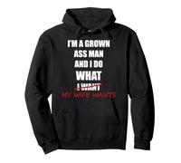 I'm a Grown Ass Man and I Do What My Wife Wants - Drôle Sweat à Capuche