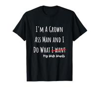 I'm A Grown Ass Man and I Do What My Wife Wants Funny Saying T-Shirt
