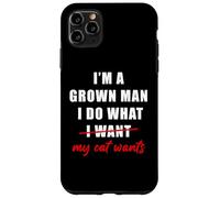 I'm a Grown Man I Do What... My Cat Wants Humor Coque pour iPhone 11 Pro Max