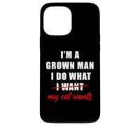 I'm a Grown Man I Do What... My Cat Wants Humor Coque pour iPhone 13 Pro Max