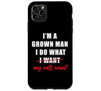 I'm a Grown Man I Do What... My Cats Want Humor Coque pour iPhone 11 Pro Max