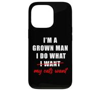 I'm a Grown Man I Do What... My Cats Want Humor Coque pour iPhone 13 Pro