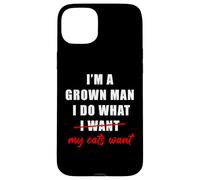 I'm a Grown Man I Do What... My Cats Want Humor Coque pour iPhone 15 Plus