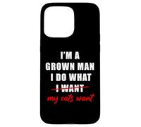 I'm a Grown Man I Do What... My Cats Want Humor Coque pour iPhone 15 Pro Max