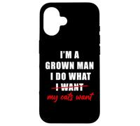 I'm a Grown Man I Do What... My Cats Want Humor Coque pour iPhone 16