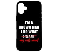 I'm a Grown Man I Do What... My Cats Want Humor Coque pour iPhone 16 Plus