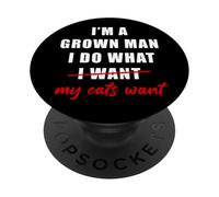 I'm a Grown Man I Do What... My Cats Want Humor PopSockets PopGrip Adhésif