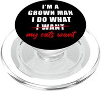 I'm a Grown Man I Do What... My Cats Want Humor PopSockets PopGrip pour MagSafe