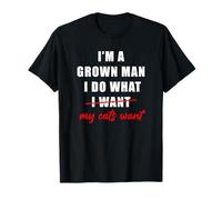 I'm a Grown Man I Do What... My Cats Want Humor T-Shirt