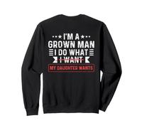 I'm A Grown Man I Do What My Daughter Wants (à l'arrière) Sweatshirt