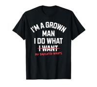 I'm A Grown Man I Do What My Daughter Wants Funny Dad Father T-Shirt