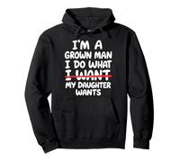 I'm A Grown Man I Do What My Daughter Wants Sweat à Capuche
