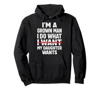 I'm A Grown Man I Do What My Daughter Wants Sweat à Capuche