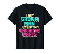 I'm A Grown Man I Do What My Daughter Wants T-Shirt