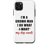 I'm a Grown Man I Do What... My Dog Wants - Funny Dad Humor Coque pour iPhone 11 Pro Max