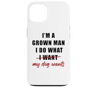 I'm a Grown Man I Do What... My Dog Wants - Funny Dad Humor Coque pour iPhone 13