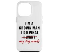 I'm a Grown Man I Do What... My Dog Wants - Funny Dad Humor Coque pour iPhone 13 Pro